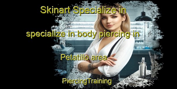 Skinart Specialize in specialize in body piercing in Petatillo area | #PiercingTraining #PiercingClasses #SkinartTraining-Mexico