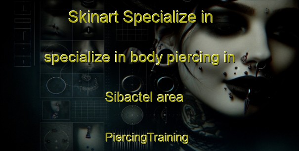 Skinart Specialize in specialize in body piercing in Sibactel area | #PiercingTraining #PiercingClasses #SkinartTraining-Mexico