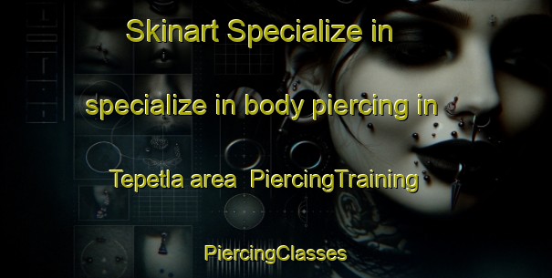 Skinart Specialize in specialize in body piercing in Tepetla area | #PiercingTraining #PiercingClasses #SkinartTraining-Mexico