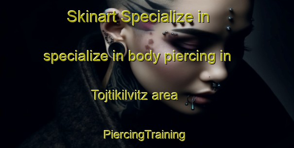 Skinart Specialize in specialize in body piercing in Tojtikilvitz area | #PiercingTraining #PiercingClasses #SkinartTraining-Mexico