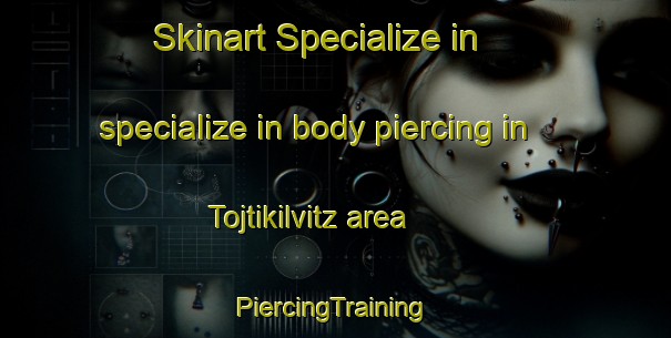 Skinart Specialize in specialize in body piercing in Tojtikilvitz area | #PiercingTraining #PiercingClasses #SkinartTraining-Mexico