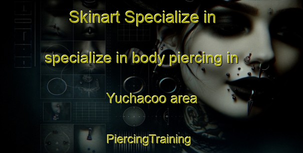 Skinart Specialize in specialize in body piercing in Yuchacoo area | #PiercingTraining #PiercingClasses #SkinartTraining-Mexico