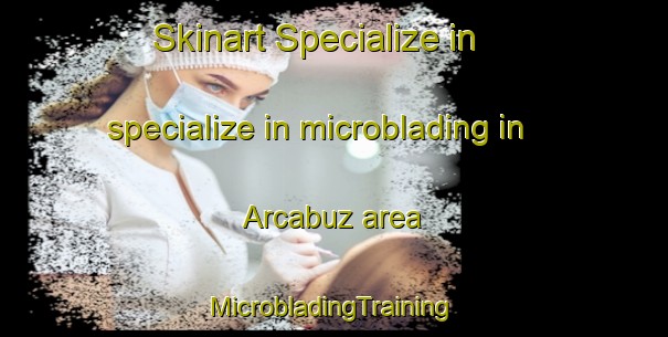 Skinart Specialize in specialize in microblading in Arcabuz area | #MicrobladingTraining #MicrobladingClasses #SkinartTraining-Mexico