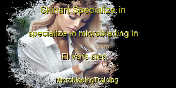 Skinart Specialize in specialize in microblading in El Varis area | #MicrobladingTraining #MicrobladingClasses #SkinartTraining-Mexico