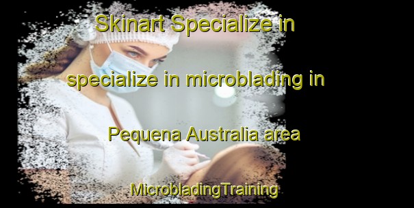 Skinart Specialize in specialize in microblading in Pequena Australia area | #MicrobladingTraining #MicrobladingClasses #SkinartTraining-Mexico