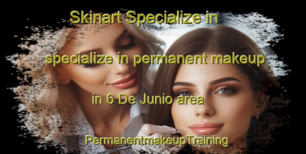 Skinart Specialize in specialize in permanent makeup in 6 De Junio area | PermanentmakeupTraining | PermanentmakeupClasses | SkinartTraining-Mexico