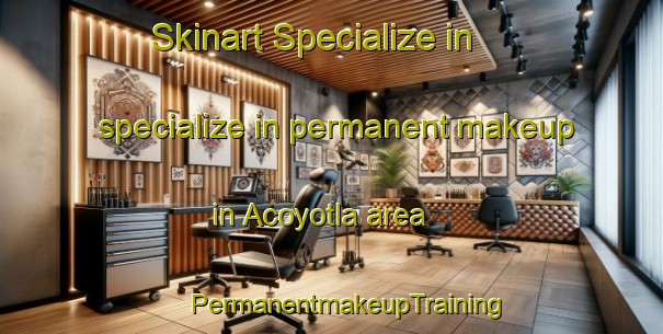 Skinart Specialize in specialize in permanent makeup in Acoyotla area | #PermanentmakeupTraining #PermanentmakeupClasses #SkinartTraining-Mexico