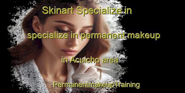 Skinart Specialize in specialize in permanent makeup in Acuicho area | #PermanentmakeupTraining #PermanentmakeupClasses #SkinartTraining-Mexico