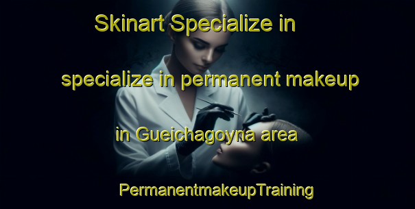 Skinart Specialize in specialize in permanent makeup in Gueichagoyna area | #PermanentmakeupTraining #PermanentmakeupClasses #SkinartTraining-Mexico