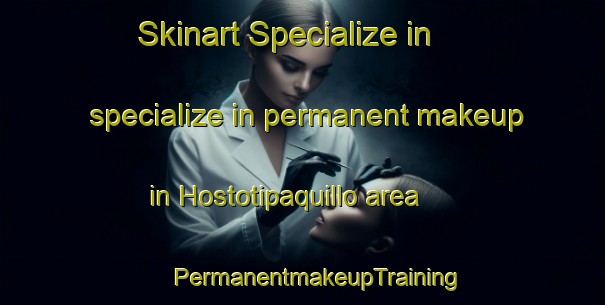 Skinart Specialize in specialize in permanent makeup in Hostotipaquillo area | #PermanentmakeupTraining #PermanentmakeupClasses #SkinartTraining-Mexico