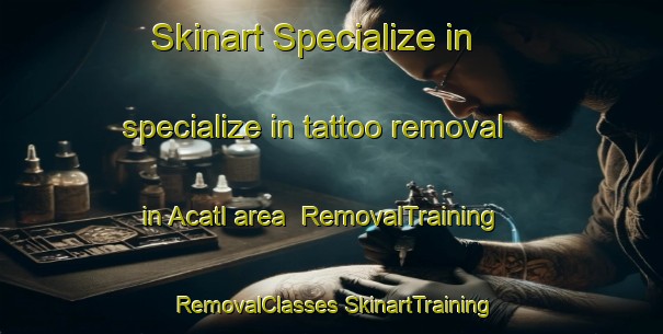 Skinart Specialize in specialize in tattoo removal in Acatl area | #RemovalTraining #RemovalClasses #SkinartTraining-Mexico