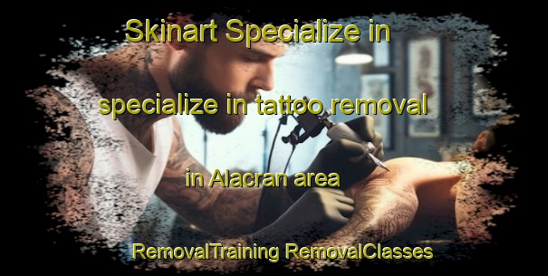 Skinart Specialize in specialize in tattoo removal in Alacran area | #RemovalTraining #RemovalClasses #SkinartTraining-Mexico