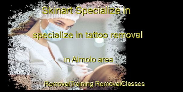 Skinart Specialize in specialize in tattoo removal in Almolo area | #RemovalTraining #RemovalClasses #SkinartTraining-Mexico