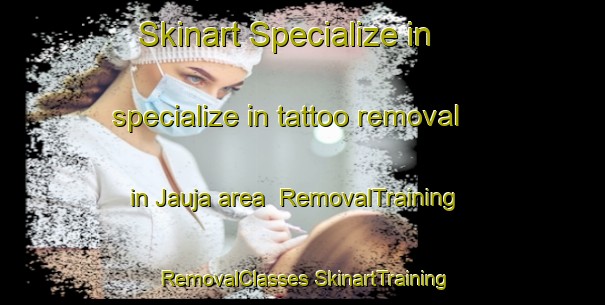 Skinart Specialize in specialize in tattoo removal in Jauja area | #RemovalTraining #RemovalClasses #SkinartTraining-Mexico