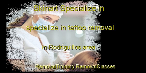 Skinart Specialize in specialize in tattoo removal in Rodriguillos area | #RemovalTraining #RemovalClasses #SkinartTraining-Mexico