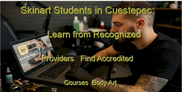 Skinart Students in Cuestepec: Learn from Recognized Providers - Find Accredited Courses | Body Art Qualification Authority | BAQA-Mexico
