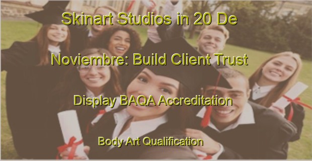 Skinart Studios in 20 De Noviembre: Build Client Trust - Display BAQA Accreditation | Body Art Qualification Authority | BAQA-Mexico