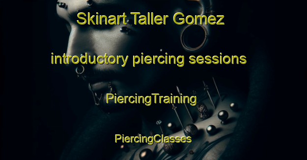 Skinart Taller Gomez introductory piercing sessions | #PiercingTraining #PiercingClasses #SkinartTraining-Mexico