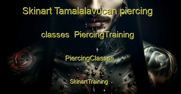 Skinart Tamalalavucan piercing classes | #PiercingTraining #PiercingClasses #SkinartTraining-Mexico