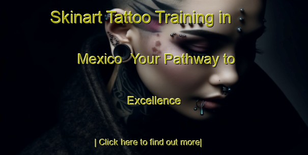 Skinart Tattoo Training in Mexico | Your Pathway to Excellence-Mexico