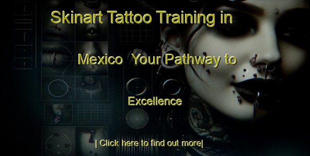 Skinart Tattoo Training in Mexico | Your Pathway to Excellence-Mexico