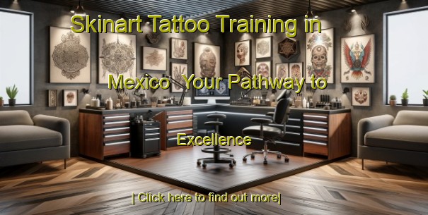 Skinart Tattoo Training in Mexico | Your Pathway to Excellence-Mexico