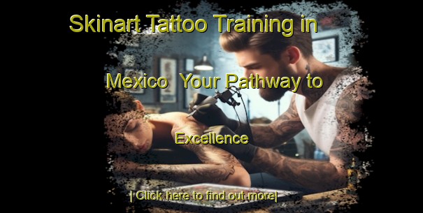 Skinart Tattoo Training in Mexico | Your Pathway to Excellence-Mexico
