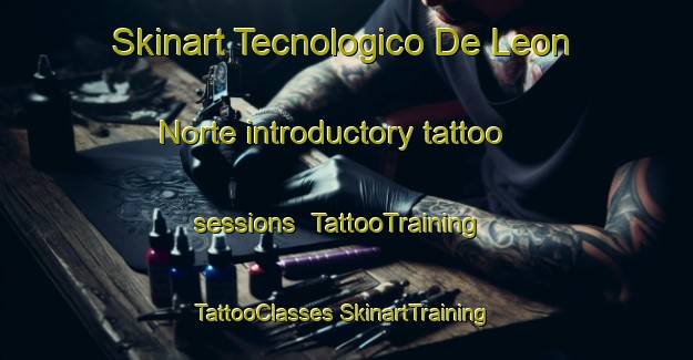 Skinart Tecnologico De Leon Norte introductory tattoo sessions | #TattooTraining #TattooClasses #SkinartTraining-Mexico