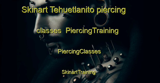 Skinart Tehuetlanito piercing classes | #PiercingTraining #PiercingClasses #SkinartTraining-Mexico