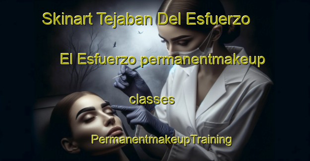 Skinart Tejaban Del Esfuerzo  El Esfuerzo permanentmakeup classes | #PermanentmakeupTraining #PermanentmakeupClasses #SkinartTraining-Mexico