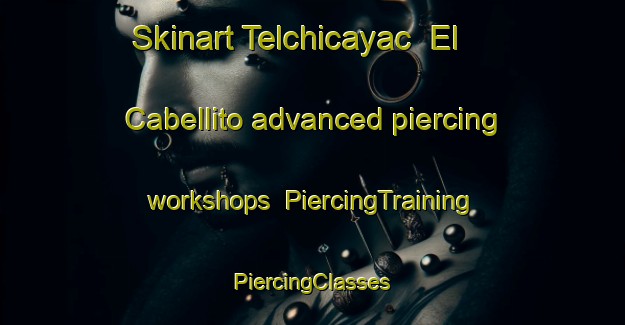 Skinart Telchicayac  El Cabellito advanced piercing workshops | #PiercingTraining #PiercingClasses #SkinartTraining-Mexico