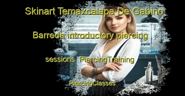 Skinart Temaxcalapa De Gabino Barreda introductory piercing sessions | #PiercingTraining #PiercingClasses #SkinartTraining-Mexico