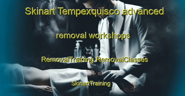 Skinart Tempexquisco advanced removal workshops | #RemovalTraining #RemovalClasses #SkinartTraining-Mexico