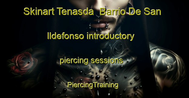 Skinart Tenasda  Barrio De San Ildefonso introductory piercing sessions | #PiercingTraining #PiercingClasses #SkinartTraining-Mexico