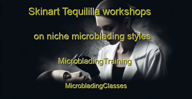 Skinart Tequililla workshops on niche microblading styles | #MicrobladingTraining #MicrobladingClasses #SkinartTraining-Mexico