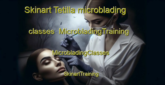 Skinart Tetilla microblading classes | MicrobladingTraining | MicrobladingClasses | SkinartTraining-Mexico