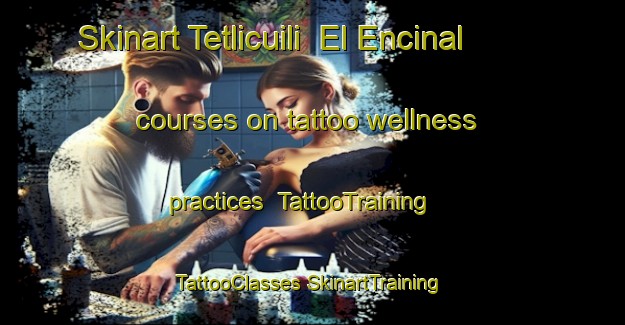 Skinart Tetlicuili  El Encinal courses on tattoo wellness practices | #TattooTraining #TattooClasses #SkinartTraining-Mexico