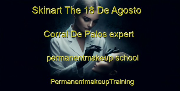 Skinart The 18 De Agosto  Corral De Palos expert permanentmakeup school | PermanentmakeupTraining | PermanentmakeupClasses | SkinartTraining-Mexico