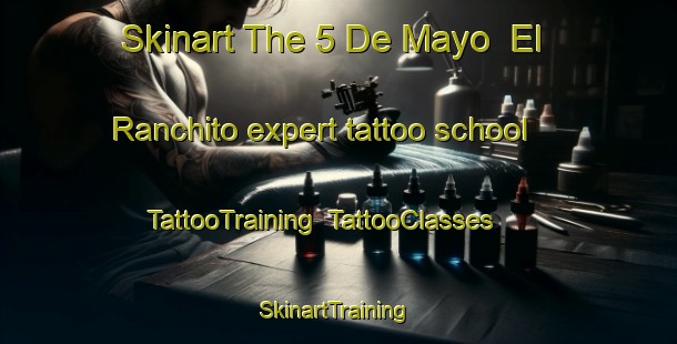 Skinart The 5 De Mayo  El Ranchito expert tattoo school | TattooTraining | TattooClasses | SkinartTraining-Mexico