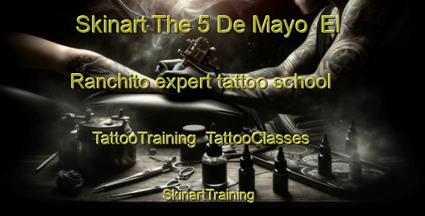 Skinart The 5 De Mayo  El Ranchito expert tattoo school | TattooTraining | TattooClasses | SkinartTraining-Mexico