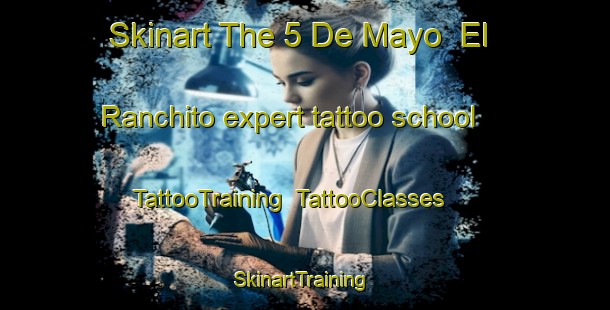 Skinart The 5 De Mayo  El Ranchito expert tattoo school | TattooTraining | TattooClasses | SkinartTraining-Mexico
