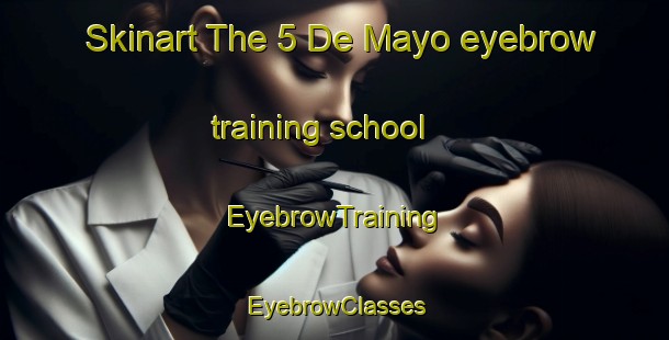 Skinart The 5 De Mayo eyebrow training school | EyebrowTraining | EyebrowClasses | SkinartTraining-Mexico