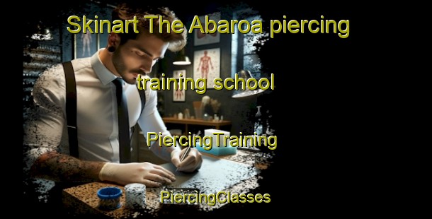 Skinart The Abaroa piercing training school | #PiercingTraining #PiercingClasses #SkinartTraining-Mexico