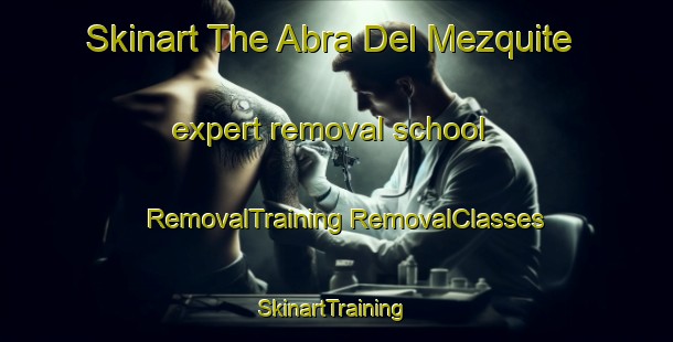 Skinart The Abra Del Mezquite expert removal school | #RemovalTraining #RemovalClasses #SkinartTraining-Mexico