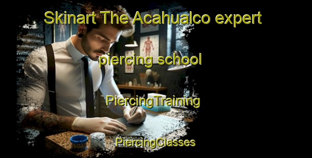 Skinart The Acahualco expert piercing school | #PiercingTraining #PiercingClasses #SkinartTraining-Mexico