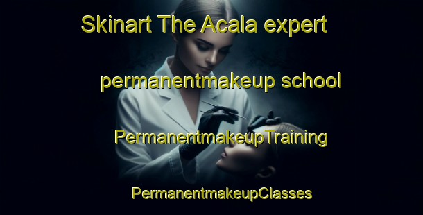 Skinart The Acala expert permanentmakeup school | #PermanentmakeupTraining #PermanentmakeupClasses #SkinartTraining-Mexico