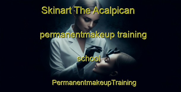 Skinart The Acalpican permanentmakeup training school | #PermanentmakeupTraining #PermanentmakeupClasses #SkinartTraining-Mexico