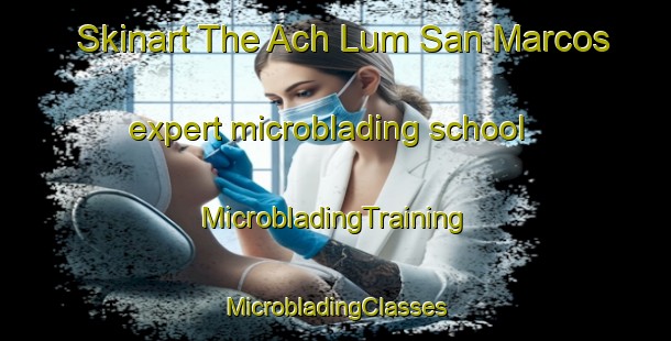 Skinart The Ach Lum San Marcos expert microblading school | #MicrobladingTraining #MicrobladingClasses #SkinartTraining-Mexico