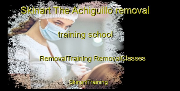 Skinart The Achiguillo removal training school | #RemovalTraining #RemovalClasses #SkinartTraining-Mexico