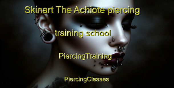 Skinart The Achiote piercing training school | #PiercingTraining #PiercingClasses #SkinartTraining-Mexico